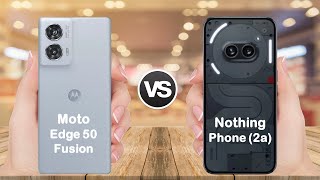 Moto Edge 50 Fusion vs Nothing Phone 2a || Full comparison || Which is better ?