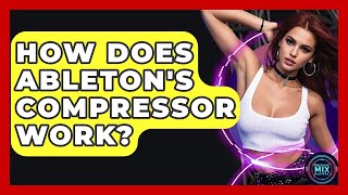 How Does Ableton's Compressor Work? - Electronic Mix Masters