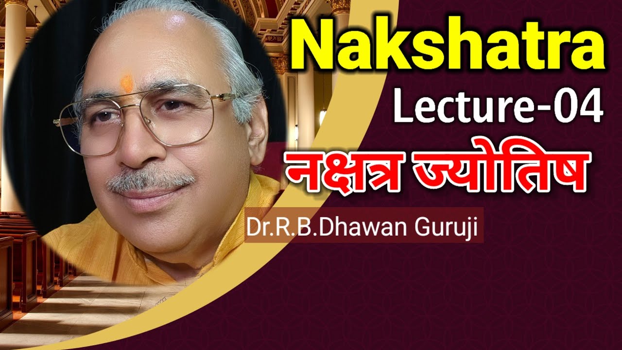 Nakshatra Lecture - 04 || Nakshatra Astrology || Dr.R.B.Dhawan Guruji 