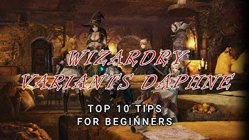 Top 10 Tips for Beginners - Wizardry Variants Daphne