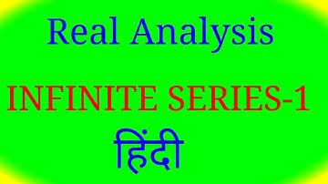 REAL ANALYSIS ( INIFINITE SERIES -1) IN (हिंदी ) FOR./CSIR NET/JAM/GATE,/M.SC./B.SC.