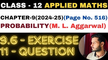 11 Question Exercise 9.6 l Chapter 9 l PROBABILITY l Class 12th Applied Maths l M L Aggarwal 2024-25