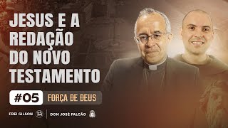 Jesus e a Redação do Novo Testamento | A Força de Deus | #05