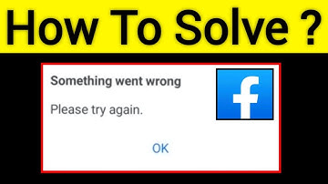 How To Fix Something Went Wrong Please Try Again Facebook Problem