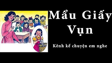 Tập Đọc Lớp 2 Tuần 6 | Mẩu Giấy Vụn | Kể Chuyện Em Nghe