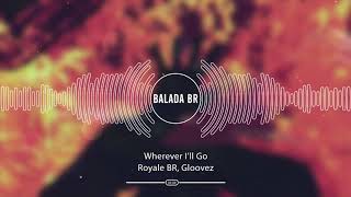 Royale BR, Gloovez - Wherever I’ll Go (Extended Mix)