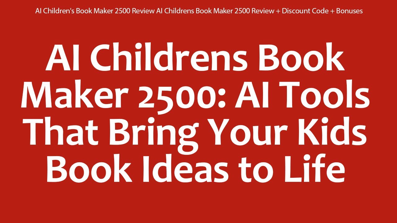 AI Children's Book Maker 2500 Review AI Childrens Book Maker 2500 Review + Discount Code + Bonuses