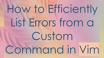 How to Efficiently List Errors from a Custom Command in Vim
