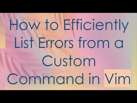 How to Efficiently List Errors from a Custom Command in Vim