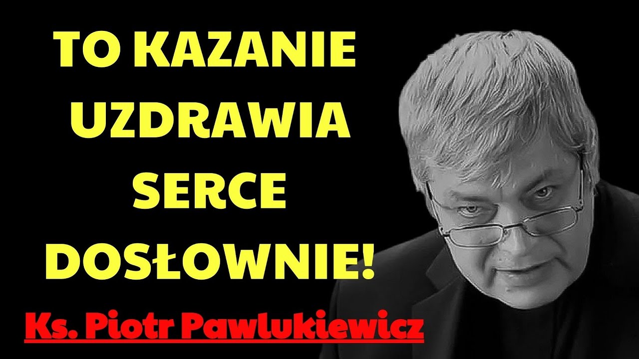 To kazanie uzdrawia serce  dosłownie! | ks. piotr pawlukiewicz modlitwa