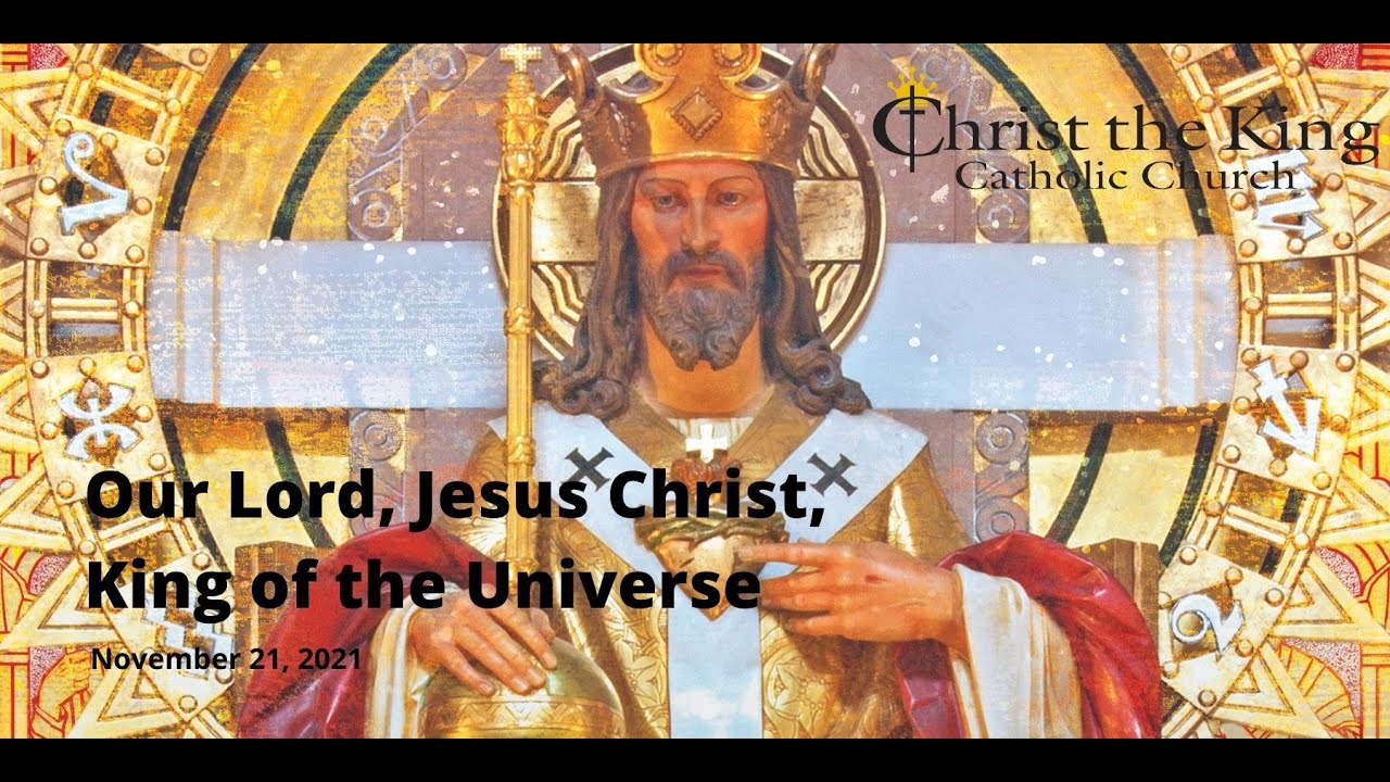 Our Lord, Jesus Christ, King of the Universe, November 21, 2021 - YouTube