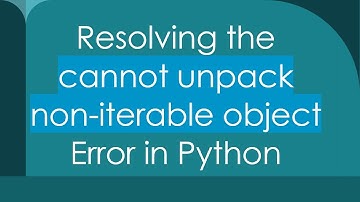 Resolving the cannot unpack non-iterable object Error in Python