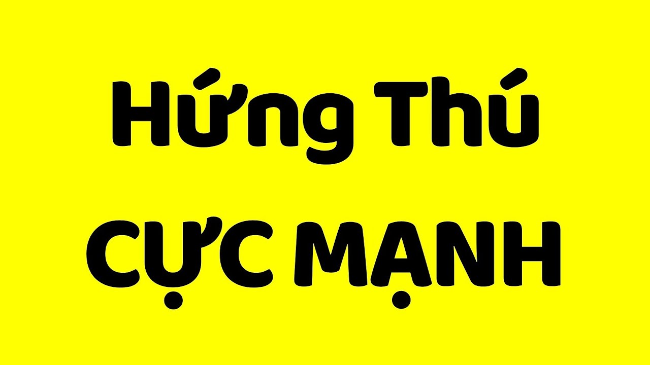 Cách Có Hứng Thú CỰC MẠNH Trong Mọi Việc - youtube