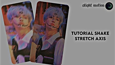 tutorial shake stretch axis || alight motion