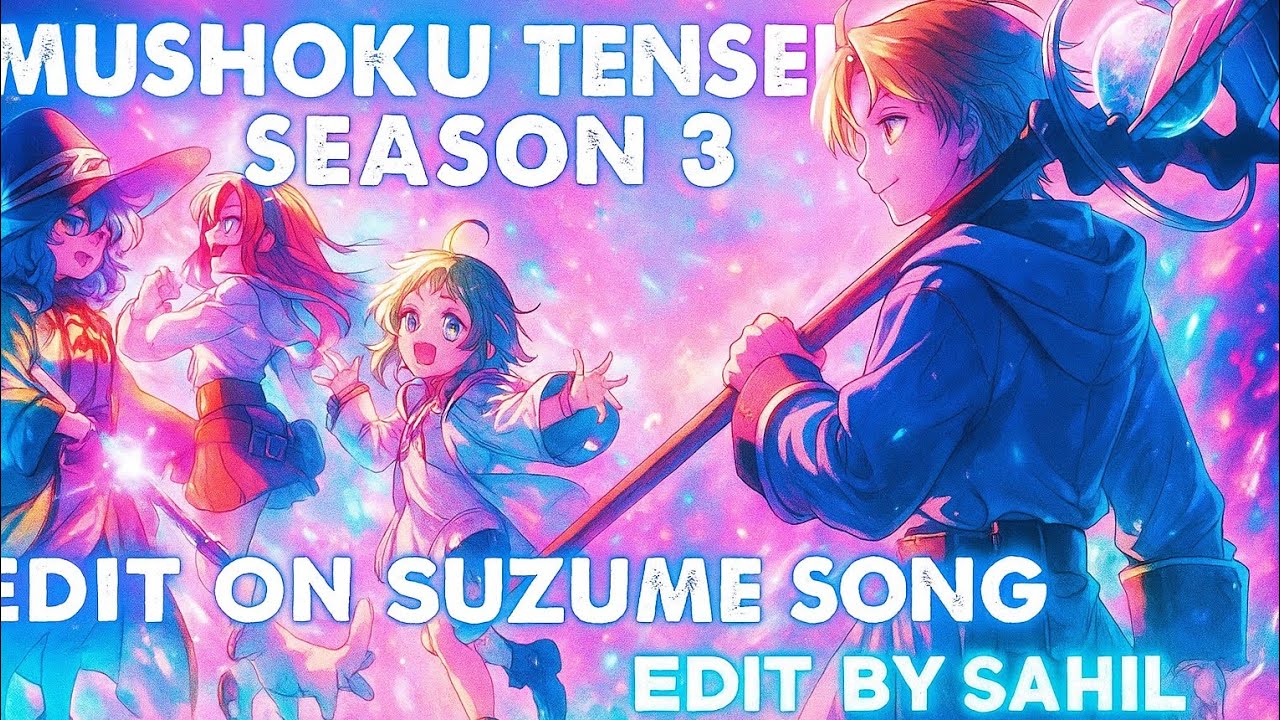 Mushoku Tensei: Jobless Reincarnation Season 3 Trailer Edit | Suzume ✨ [AMV by SAHIL | iiqktie]
