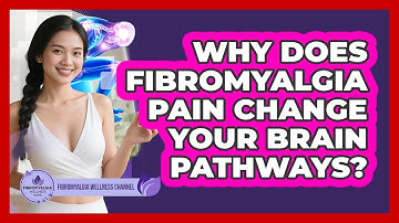Why Does Fibromyalgia Pain Change Your Brain Pathways? - Fibromyalgia Wellness Channel