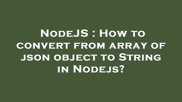 NodeJS : How to convert from array of json object to String in Nodejs?