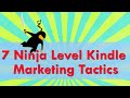 7 Ninja Level Kindle Marketing Tactics