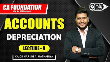 Lecture 9 | Chapter 5 Depreciation | Accounts for CA Foundation Dec 2023 | CA CS Harish A Mathariya