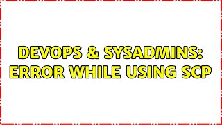 Celebrity DevOps & SysAdmins: Error while using scp (3 Solutions!!) Profile