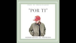 Video thumbnail of "Siddhartha el Primero - “Por Ti“ by Shocktraderz"