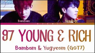 GOT7 (갓세븐) (BamBam And Yugyeom) - 97 Young & Rich | Color Coded Lyrics | Kan/Rom/Eng