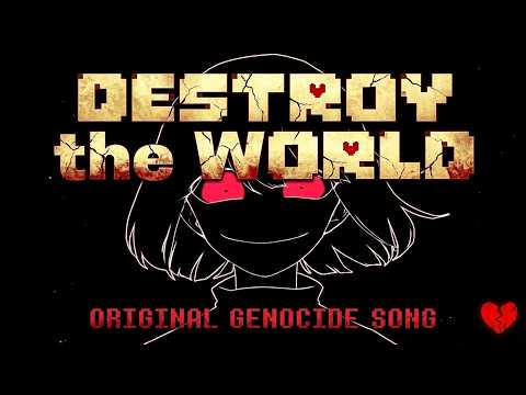 DESTROY the world (Undertale Genocide Song)