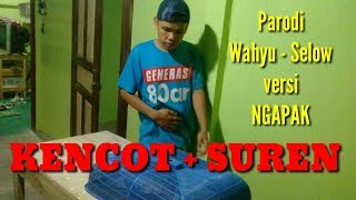 Parodi Wahyu Selow l Kencot plus Suren l Versi Ngapak