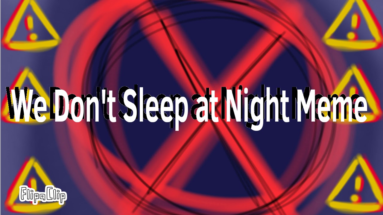 We don't sleep at Night [Meme] - YouTube