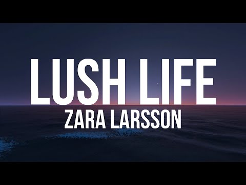 Zara Larsson - Lush Life (Lyrics Video)