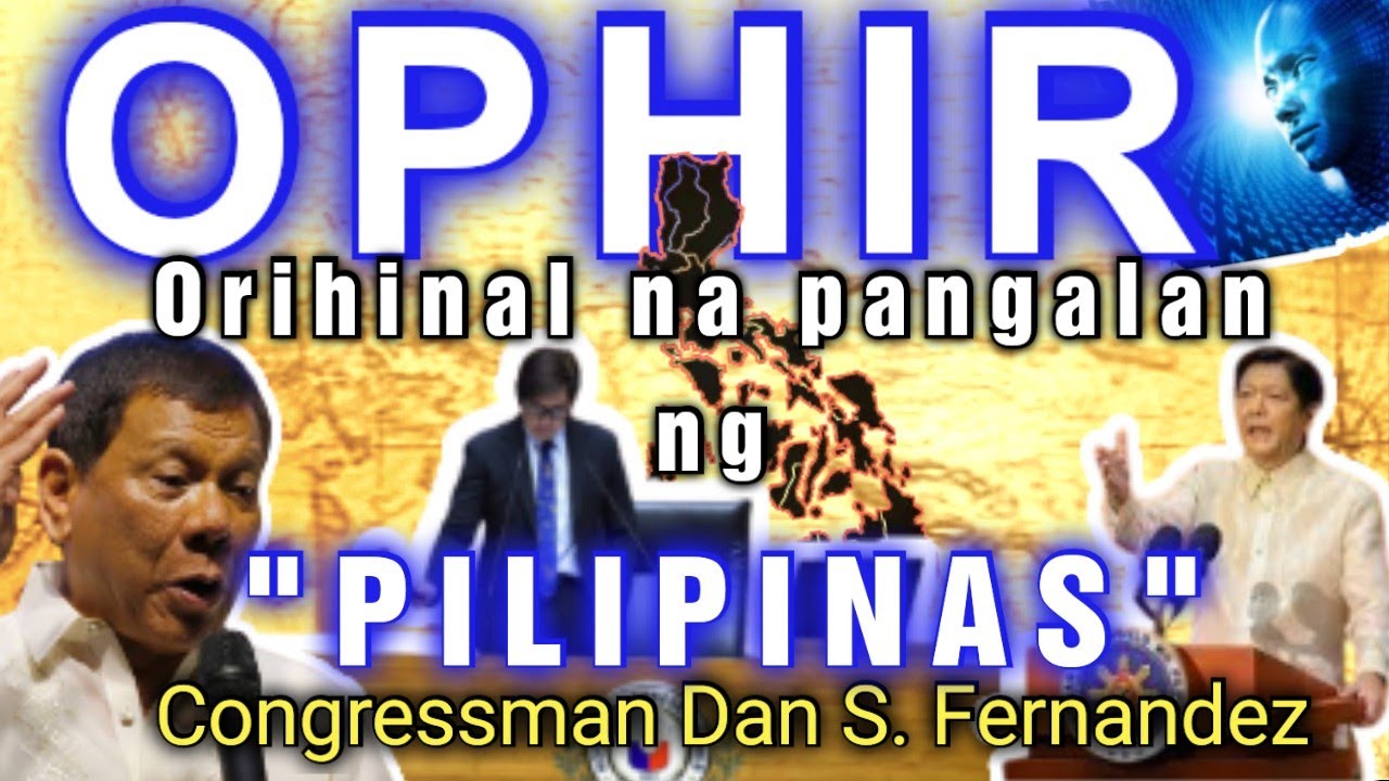 OPHIR Orihinal na Pangalan ng Pilipinas | Ophir Philippines | Congressman Dan S. Fernandez | Patunay