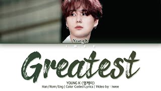 DAY6 Young K (데이식스 영케이) – Greatest (Han|Rom|Eng) Lyrics/한국어 가사