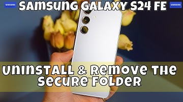 How to Uninstall & Remove the Secure Folder Samsung Galaxy S24 FE