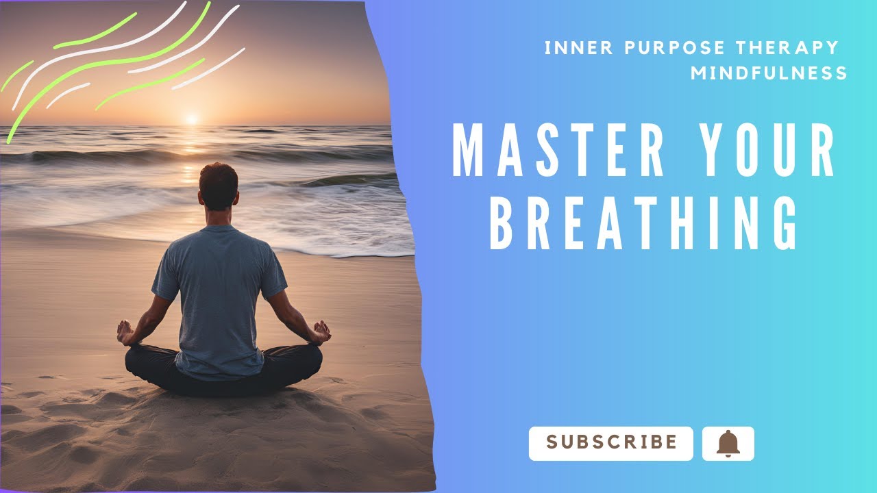 How To Master Mindfulness: The Art of Breathing | Inner Purpose Therapy