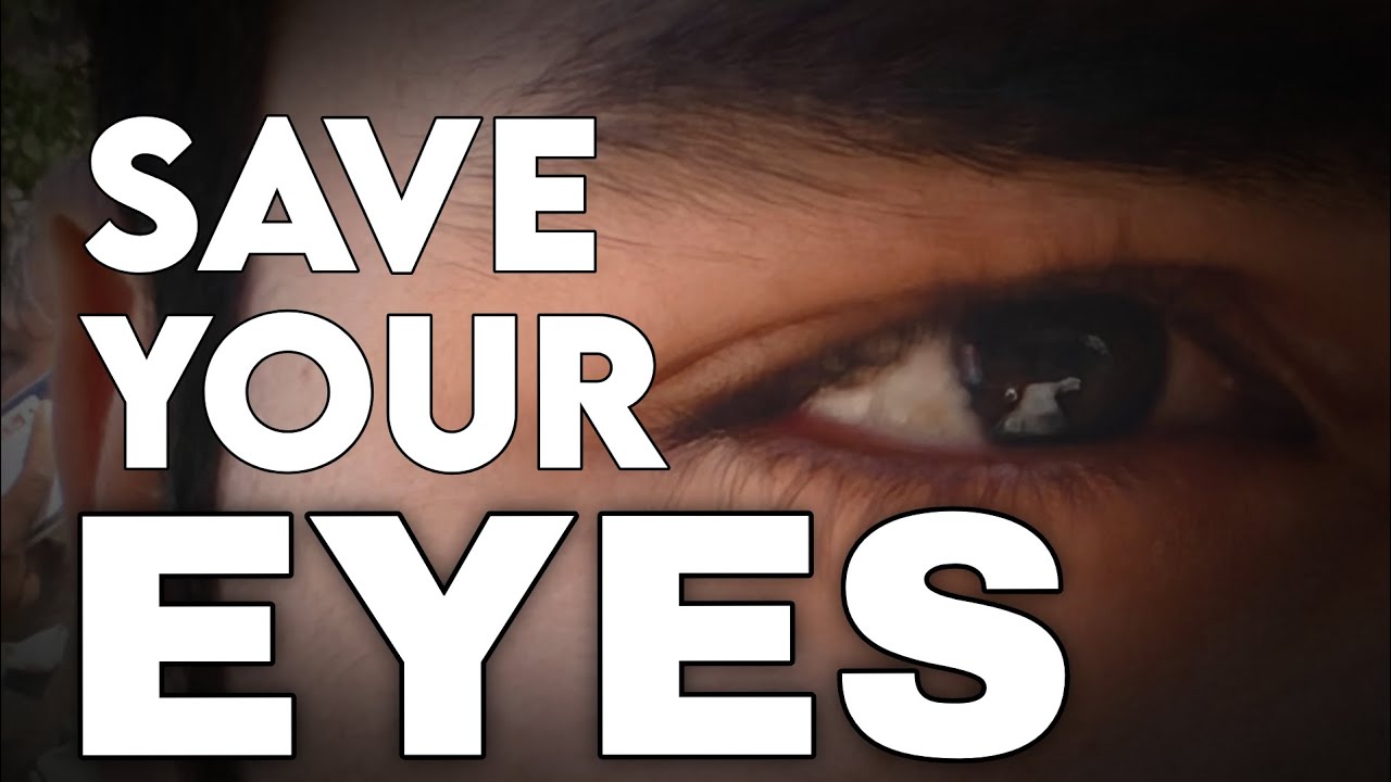 SAVE YOUR EYES NOW - YouTube