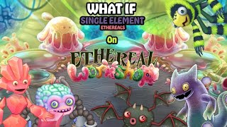 My Singing Monsters - What if Single element ethereals were on ethereal workshop?