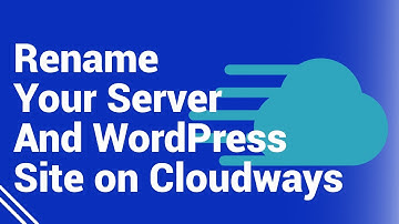 How To Rename Your Cloudways Server and Your Cloudways WordPress Application