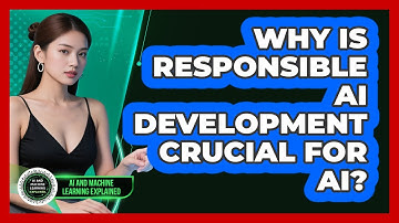 Why Is Responsible AI Development Crucial For AI? - AI and Machine Learning Explained