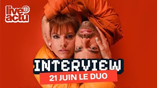 21 JUIN LE DUO : « ON FAIT CE QU'ON A DANS LES TRIPES, LÀ, MAINTENANT ! » | INTERVIEW