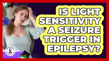 Is Light Sensitivity A Seizure Trigger In Epilepsy? - Epilepsy Wellness Hub