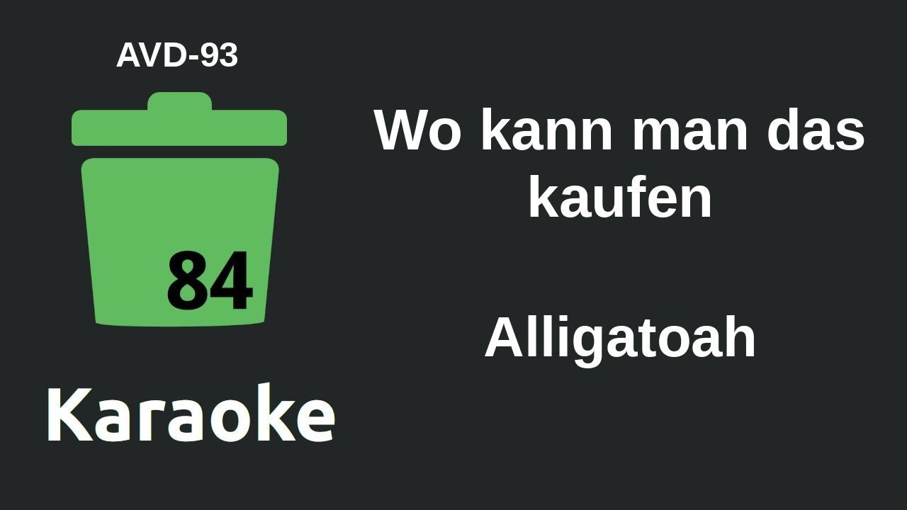 Wo Kann Man Das Kaufen Alligatoah Text Alligatoah - Wo kann man das kaufen (Karaoke) [AVD-93] - YouTube