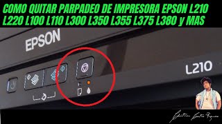 COMO QUITAR PARPADEO DE IMPRESORA EPSON L210 L220 L100 L110 L300 L350 L355 L375 L380 y MAS