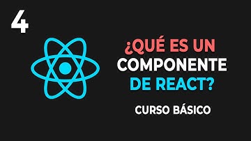 4. ¿Qué es un COMPONENTE de REACT? - Curso Básico de React