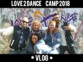 Love 2 Dance Camp 2018 - VLOG