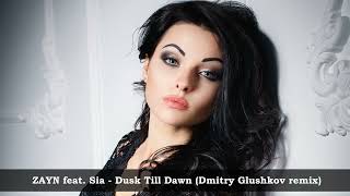 ZAYN feat  Sia  - Dusk Till Dawn - Dmitry Glushkov remix