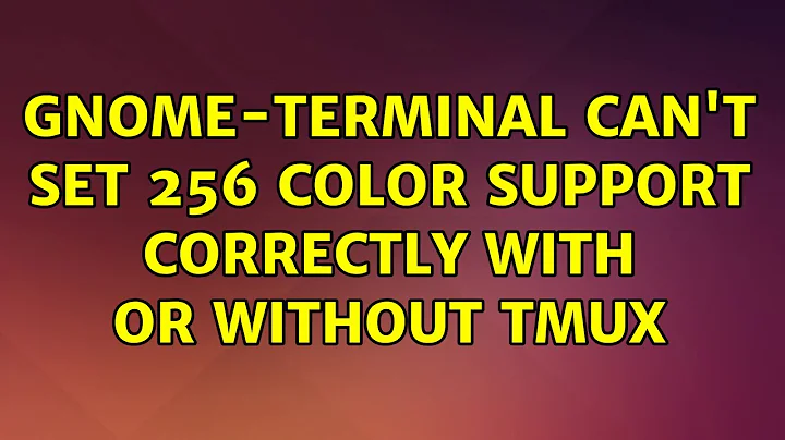 Ubuntu: gnome-terminal can't set 256 color support correctly with or without tmux