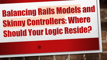 Balancing Rails Models and Skinny Controllers: Where Should Your Logic Reside?