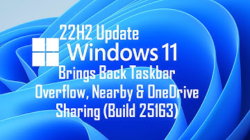 Windows 11 22H2 Update — Brings Back Taskbar Overflow, Nearby & OneDrive Sharing (Build 25163)