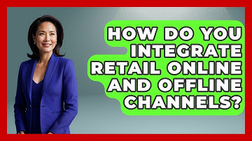 How Do You Integrate Retail Online And Offline Channels? - Retail Employee Playbook