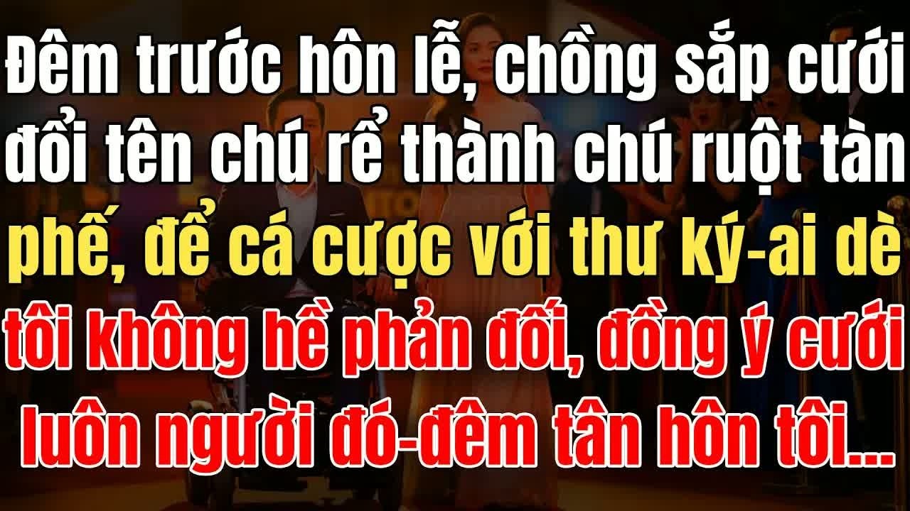 Trước hôn lễ chồng sắp cưới đột nhiên trở nên tàn nhẫn, đến khi tôi bước vào lễ đường với thân phận